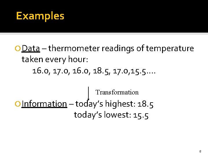 Examples Data – thermometer readings of temperature taken every hour: 16. 0, 17. 0,