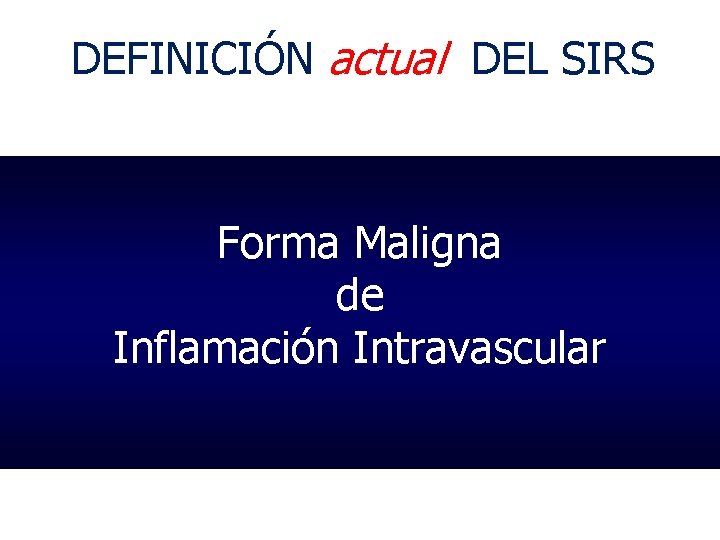 DEFINICIÓN actual DEL SIRS Forma Maligna de Inflamación Intravascular 