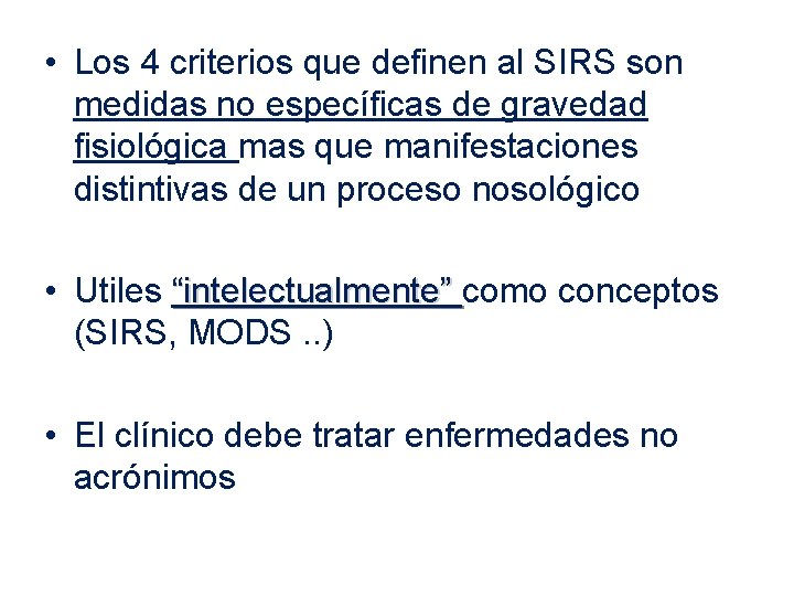  • Los 4 criterios que definen al SIRS son medidas no específicas de