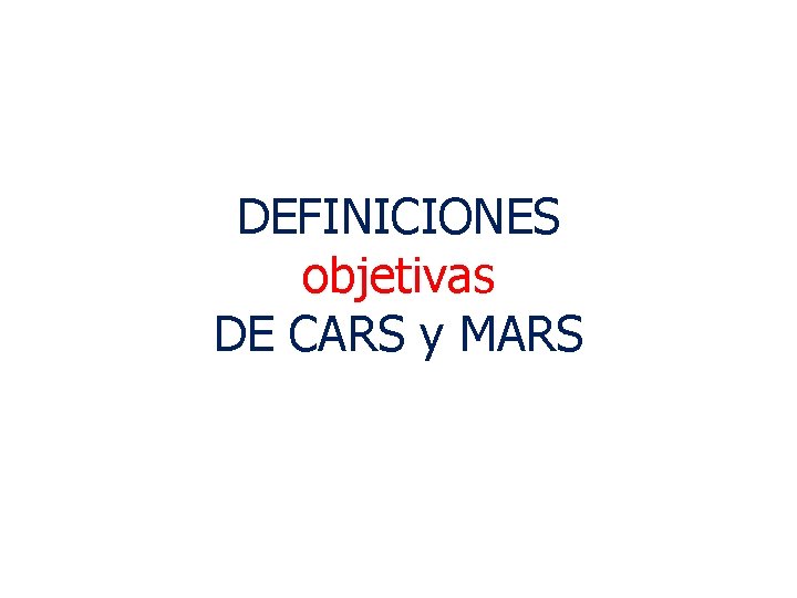 DEFINICIONES objetivas DE CARS y MARS 
