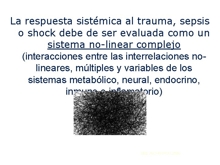 La respuesta sistémica al trauma, sepsis o shock debe de ser evaluada como un