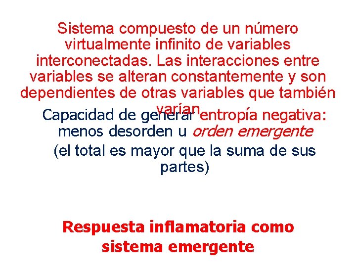 Sistema compuesto de un número virtualmente infinito de variables interconectadas. Las interacciones entre variables