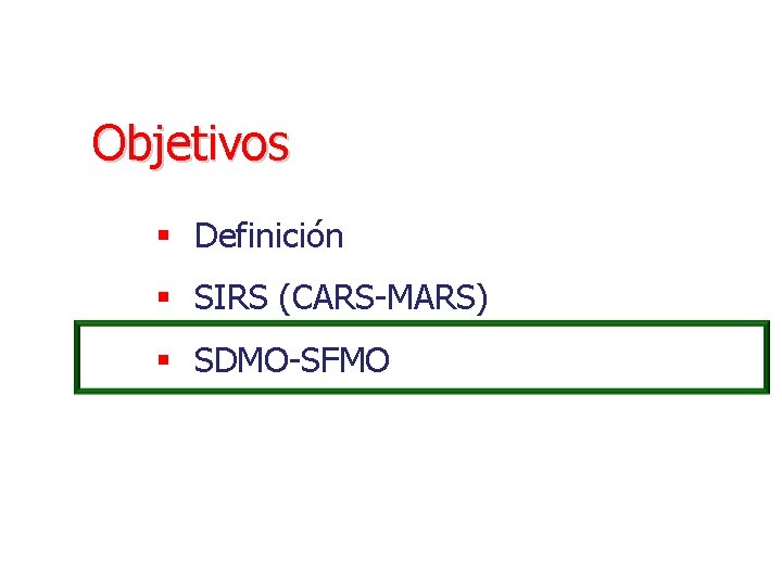 Objetivos § Definición § SIRS (CARS-MARS) § SDMO-SFMO 