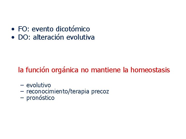  • FO: evento dicotómico • DO: alteración evolutiva la función orgánica no mantiene