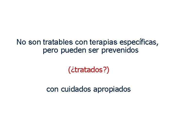 No son tratables con terapias específicas, pero pueden ser prevenidos (¿tratados? ) con cuidados