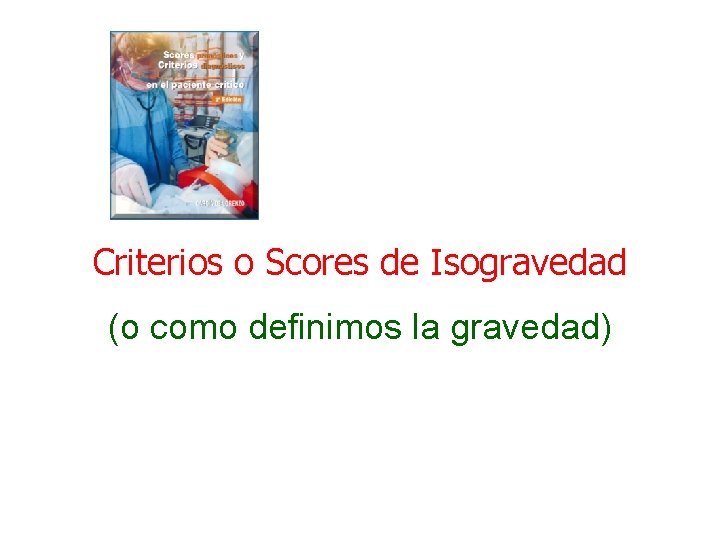 Criterios o Scores de Isogravedad (o como definimos la gravedad) 