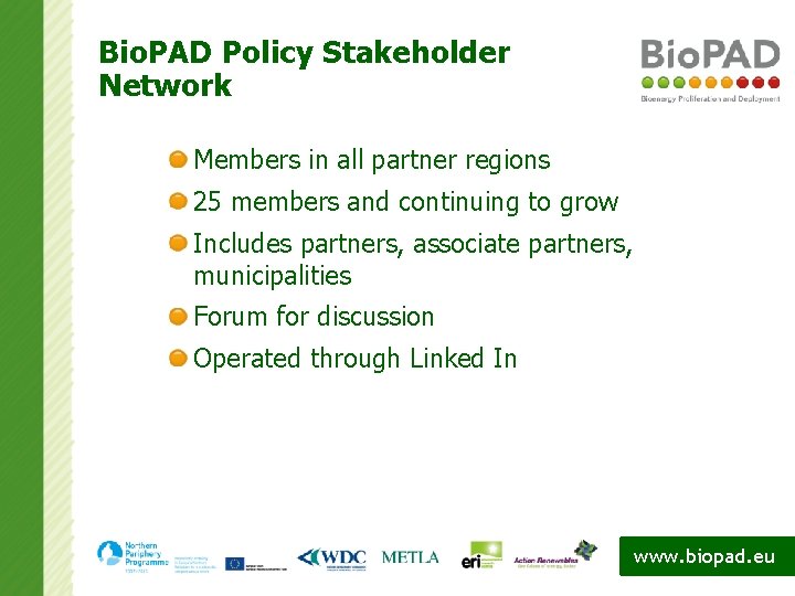 Bio. PAD Policy Stakeholder Network Members in all partner regions 25 members and continuing