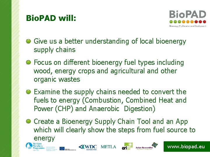 Bio. PAD will: Give us a better understanding of local bioenergy supply chains Focus