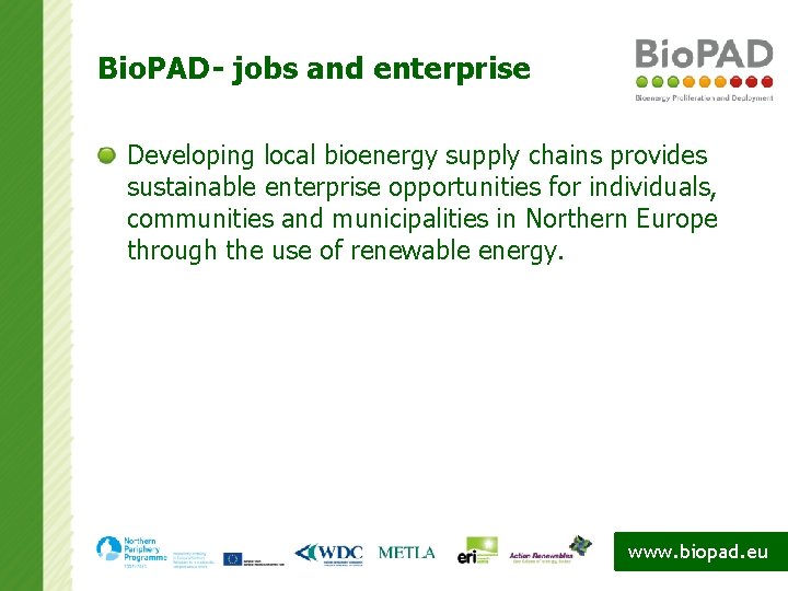 Bio. PAD- jobs and enterprise Developing local bioenergy supply chains provides sustainable enterprise opportunities