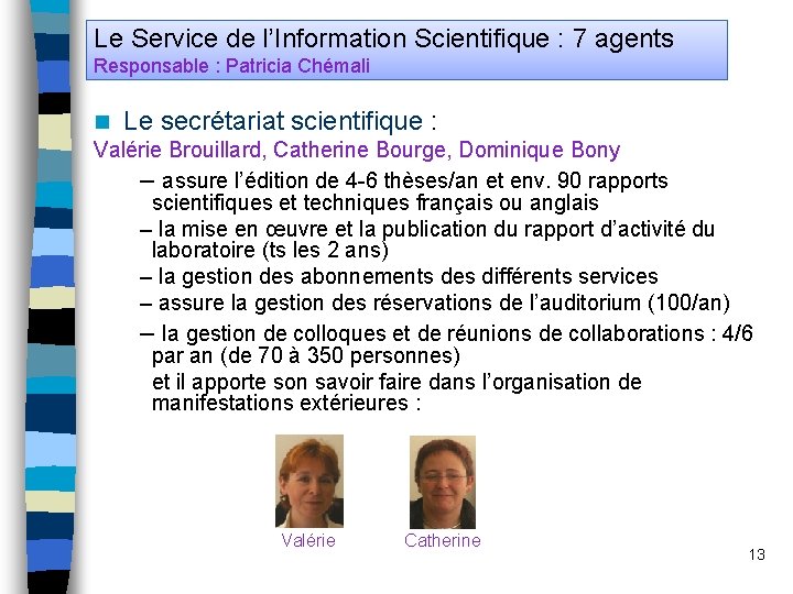 Le Service de l’Information Scientifique : 7 agents Responsable : Patricia Chémali n Le