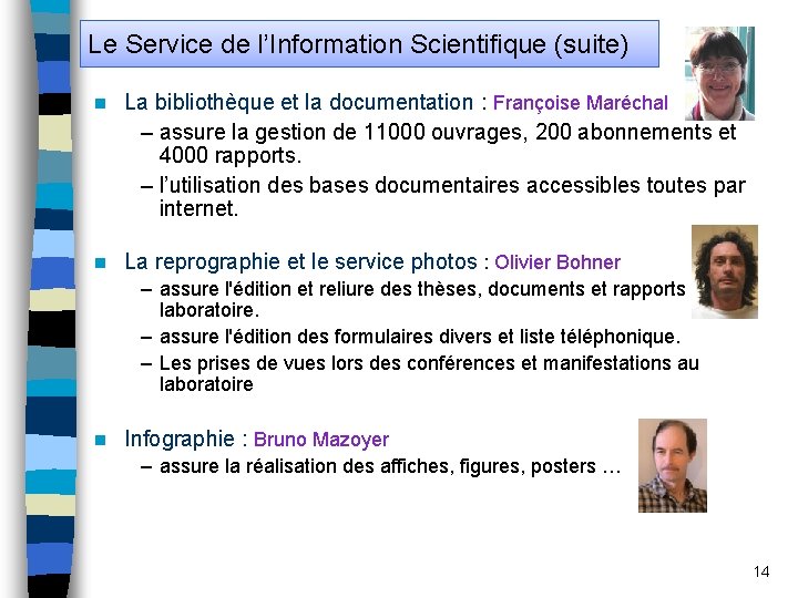 Le Service de l’Information Scientifique (suite) n La bibliothèque et la documentation : Françoise