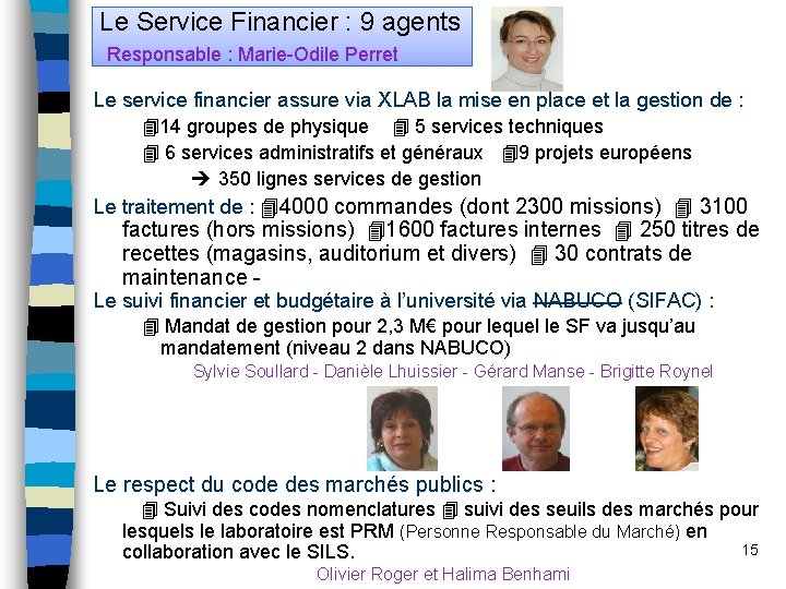 Le Service Financier : 9 agents Responsable : Marie-Odile Perret Le service financier assure
