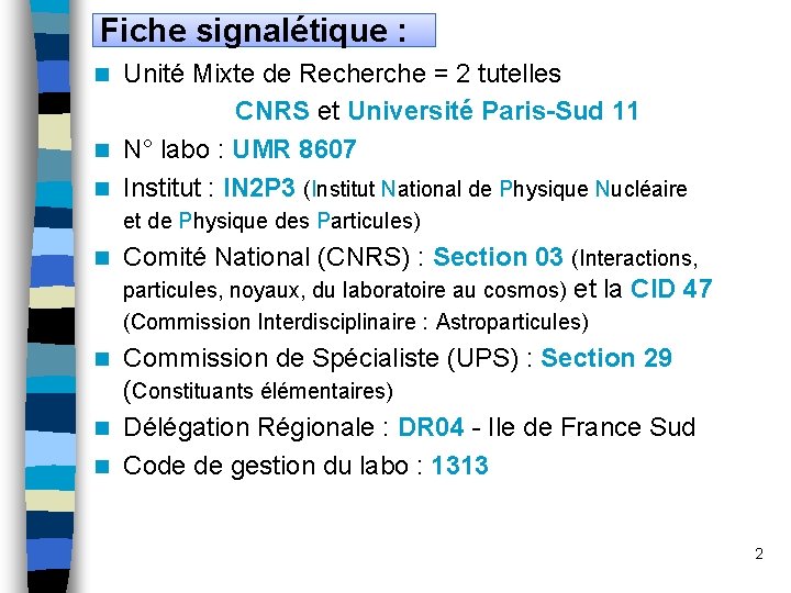 Fiche signalétique : Unité Mixte de Recherche = 2 tutelles CNRS et Université Paris-Sud