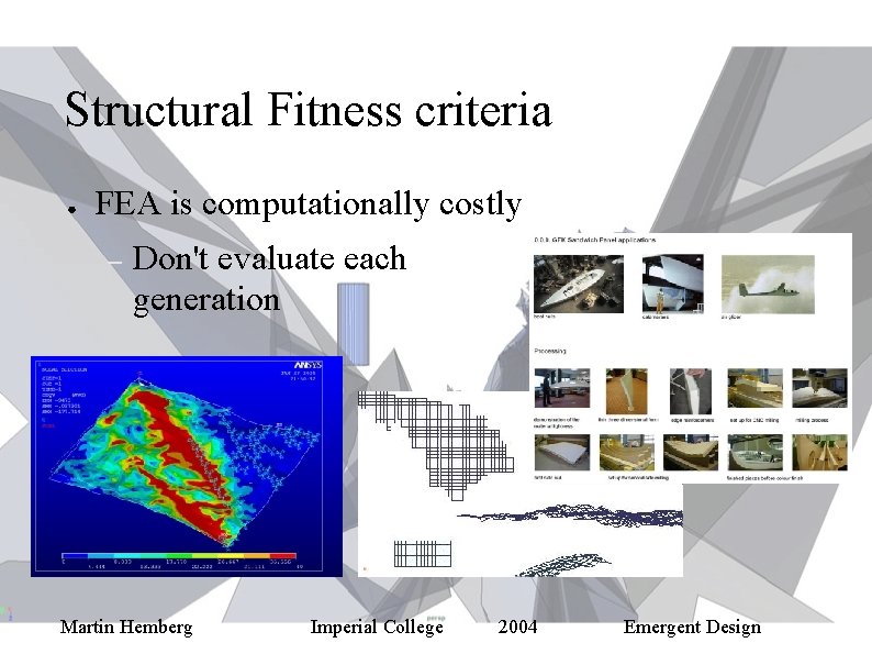 Structural Fitness criteria ● FEA is computationally costly – Don't evaluate each generation Martin