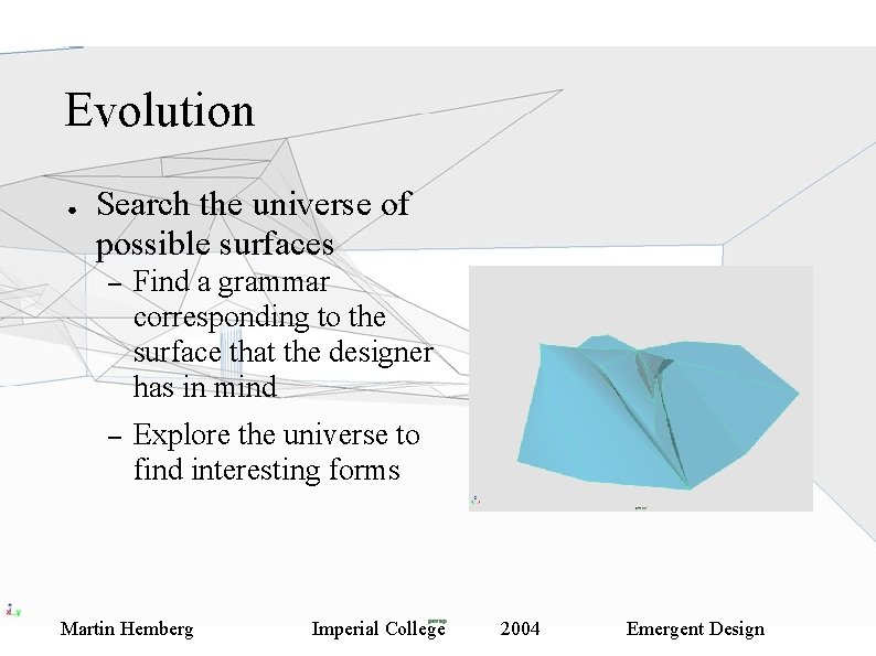 Evolution ● Search the universe of possible surfaces – Find a grammar corresponding to