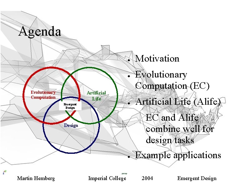 Agenda ● ● Evolutionary Computation Artificial Life Emergent Design Motivation Evolutionary Computation (EC) ●