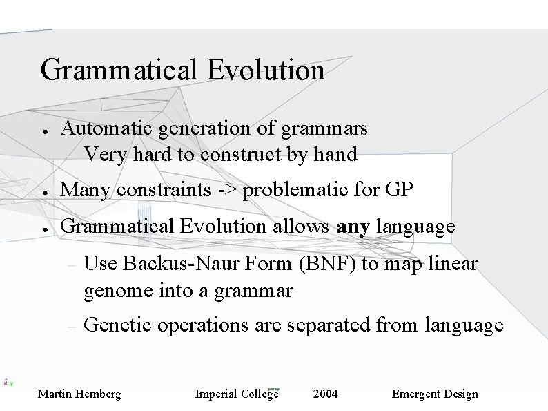 Grammatical Evolution ● Automatic generation of grammars – Very hard to construct by hand