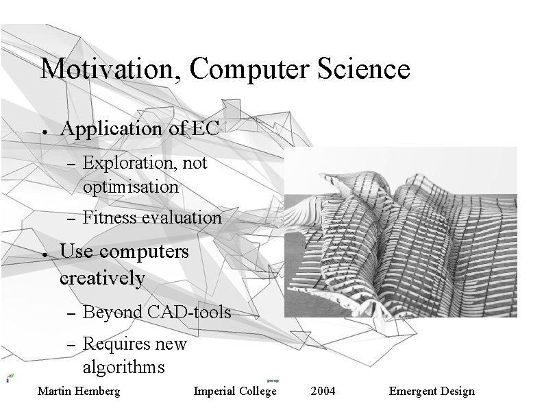 Motivation, Computer Science ● ● Application of EC – Exploration, not optimisation – Fitness