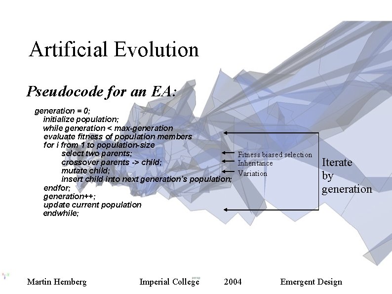 Artificial Evolution Pseudocode for an EA: generation = 0; initialize population; while generation <