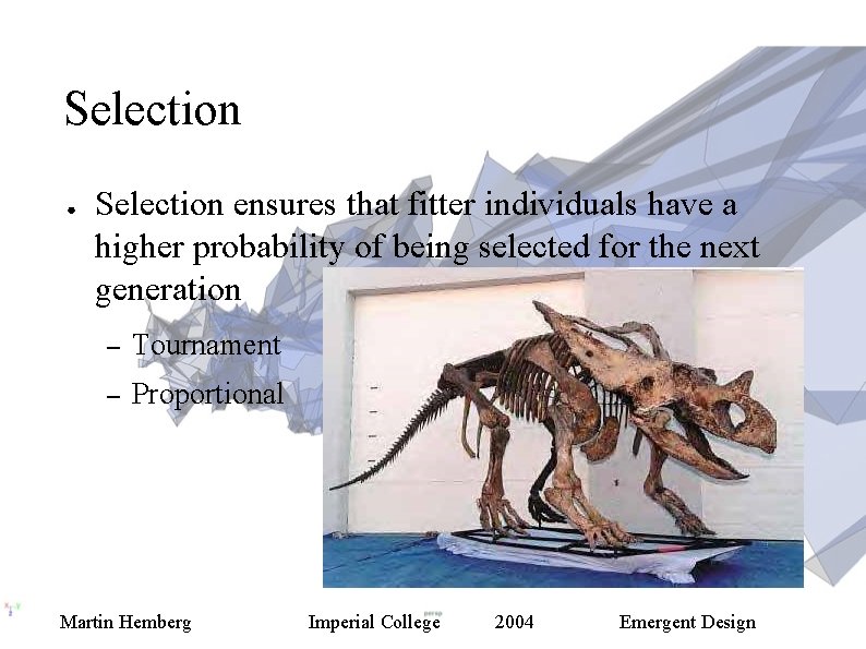 Selection ● Selection ensures that fitter individuals have a higher probability of being selected