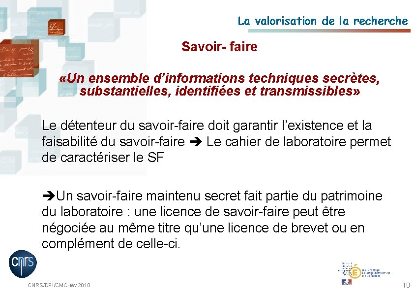 La valorisation de la recherche Savoir- faire «Un ensemble d’informations techniques secrètes, substantielles, identifiées