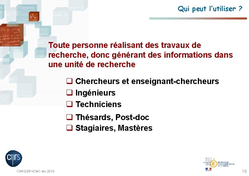 Qui peut l’utiliser ? Toute personne réalisant des travaux de recherche, donc générant des