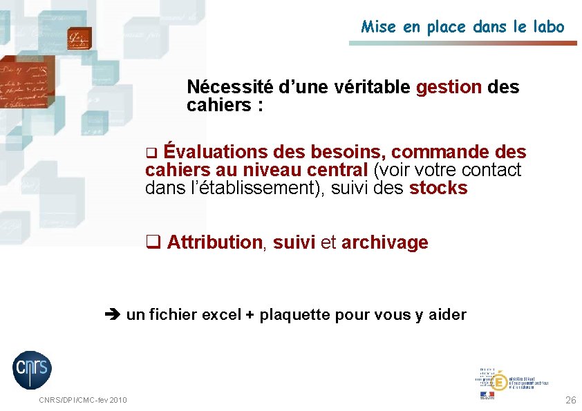 Mise en place dans le labo Nécessité d’une véritable gestion des cahiers : q