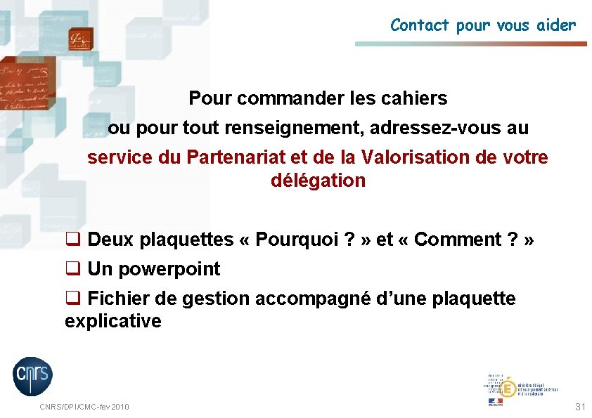 Contact pour vous aider Pour commander les cahiers ou pour tout renseignement, adressez-vous au