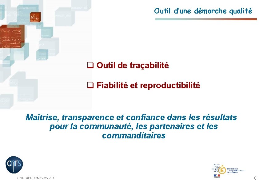 Outil d’une démarche qualité q Outil de traçabilité q Fiabilité et reproductibilité Maîtrise, transparence