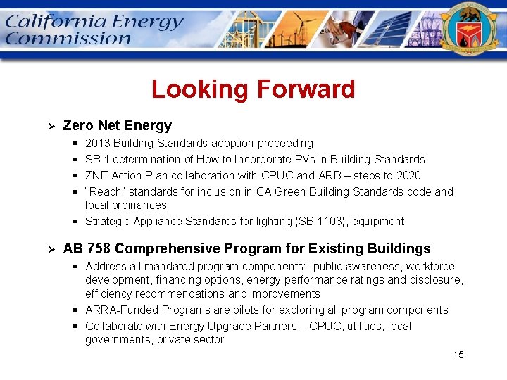 Looking Forward Ø Zero Net Energy § § 2013 Building Standards adoption proceeding SB