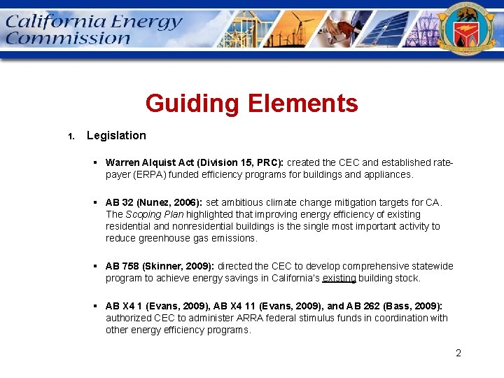 Guiding Elements 1. Legislation § Warren Alquist Act (Division 15, PRC): created the CEC
