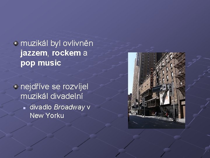 muzikál byl ovlivněn jazzem, rockem a pop music nejdříve se rozvíjel muzikál divadelní n