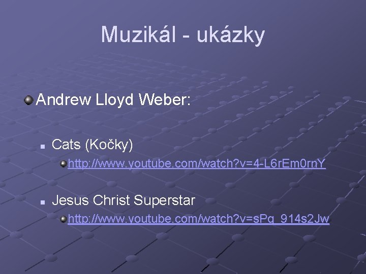 Muzikál - ukázky Andrew Lloyd Weber: n Cats (Kočky) http: //www. youtube. com/watch? v=4