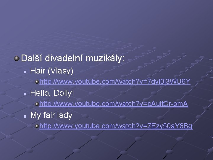 Další divadelní muzikály: n Hair (Vlasy) http: //www. youtube. com/watch? v=7 dyl 0 j