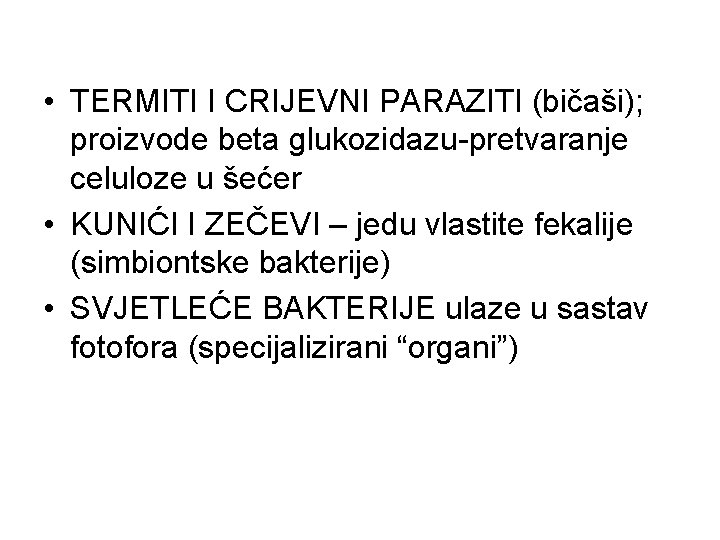  • TERMITI I CRIJEVNI PARAZITI (bičaši); proizvode beta glukozidazu-pretvaranje celuloze u šećer •