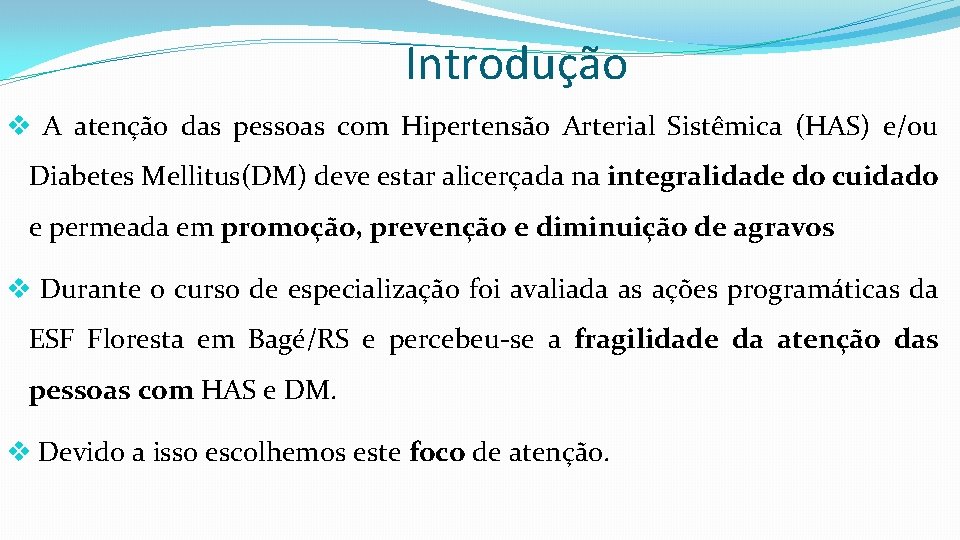 Introdução v A atenção das pessoas com Hipertensão Arterial Sistêmica (HAS) e/ou Diabetes Mellitus(DM)