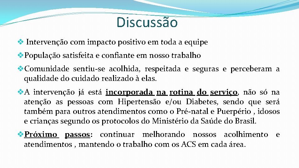 Discussão v Intervenção com impacto positivo em toda a equipe v. População satisfeita e