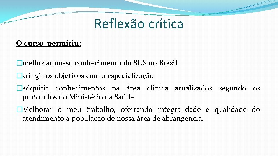 Reflexão crítica O curso permitiu: �melhorar nosso conhecimento do SUS no Brasil �atingir os