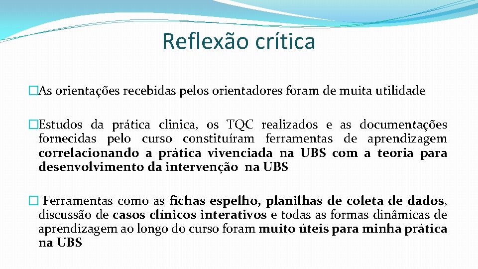 Reflexão crítica �As orientações recebidas pelos orientadores foram de muita utilidade �Estudos da prática