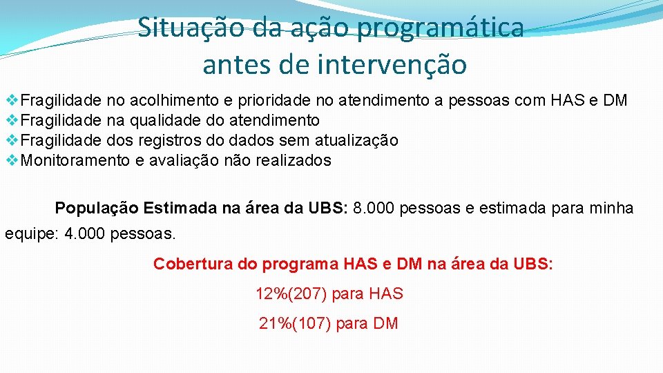 Situação da ação programática antes de intervenção v Fragilidade no acolhimento e prioridade no