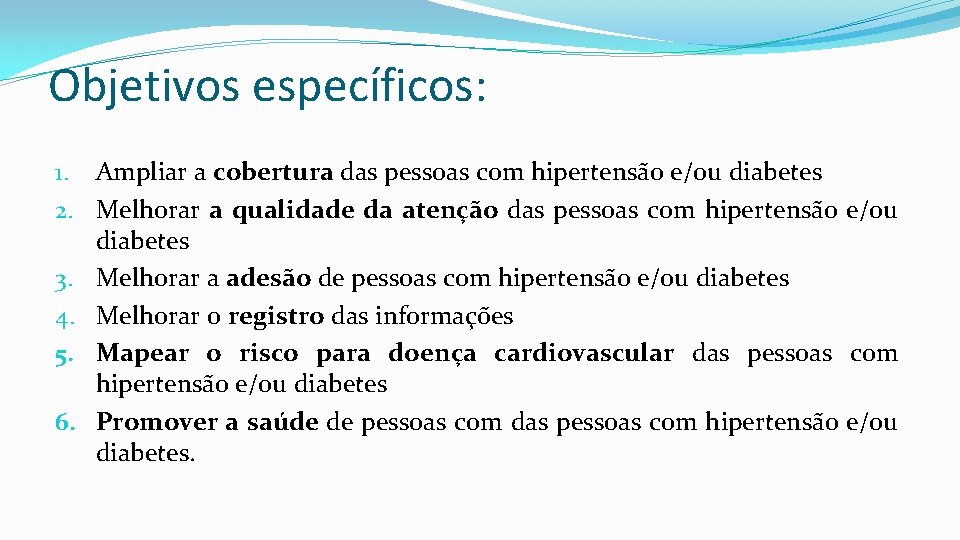Objetivos específicos: 1. Ampliar a cobertura das pessoas com hipertensão e/ou diabetes 2. Melhorar