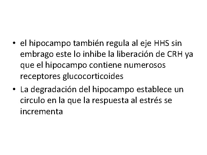  • el hipocampo también regula al eje HHS sin embrago este lo inhibe