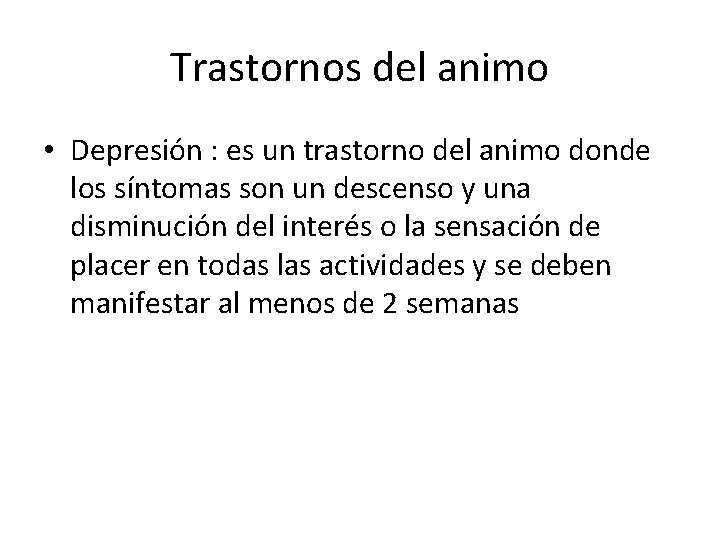 Trastornos del animo • Depresión : es un trastorno del animo donde los síntomas