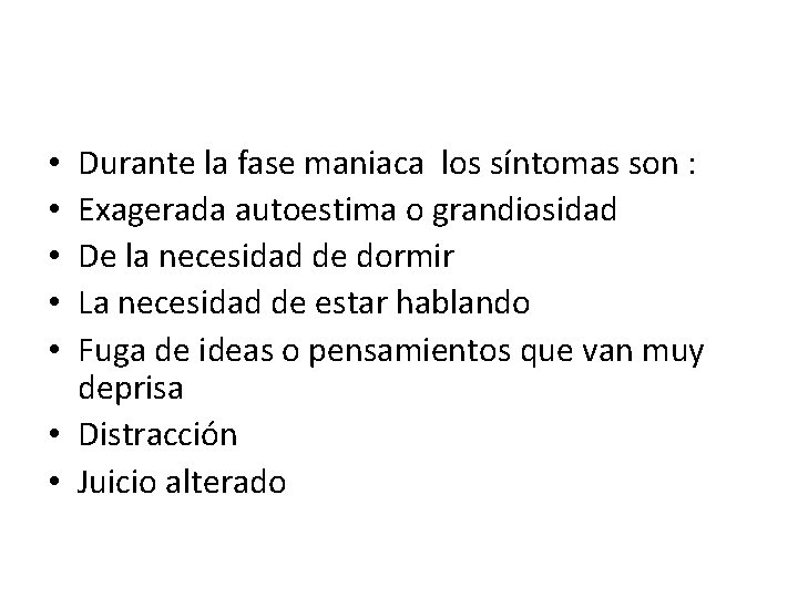 Durante la fase maniaca los síntomas son : Exagerada autoestima o grandiosidad De la