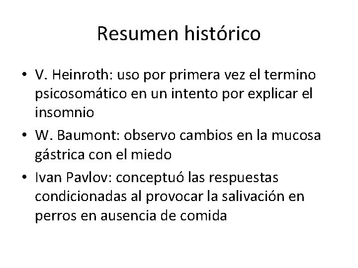 Resumen histórico • V. Heinroth: uso por primera vez el termino psicosomático en un