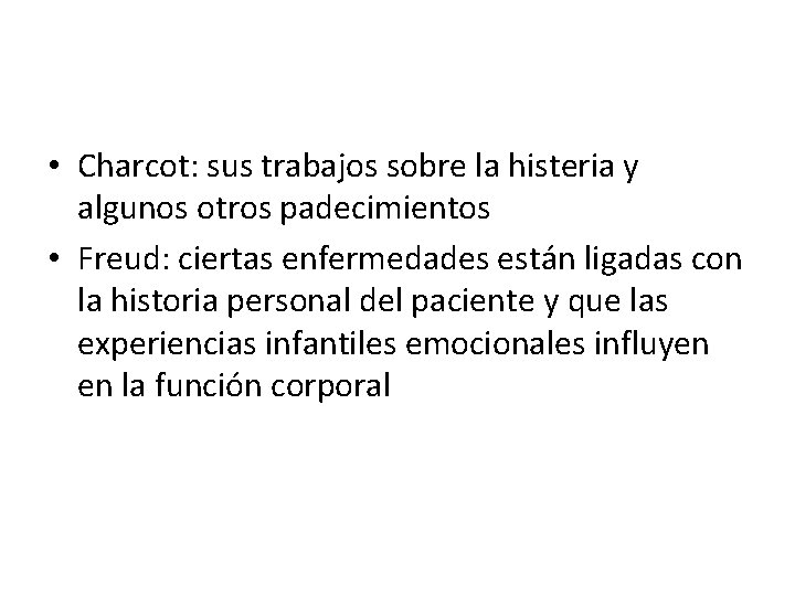  • Charcot: sus trabajos sobre la histeria y algunos otros padecimientos • Freud: