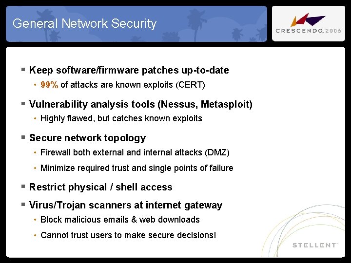 General Network Security § Keep software/firmware patches up-to-date • 99% of attacks are known