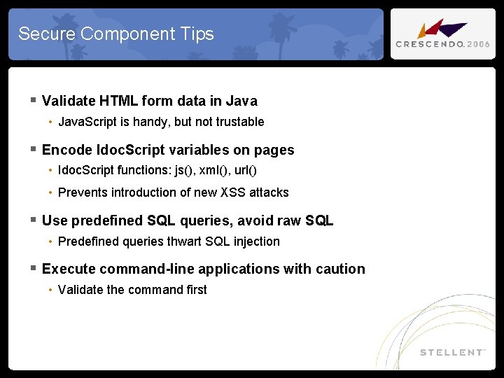 Secure Component Tips § Validate HTML form data in Java • Java. Script is