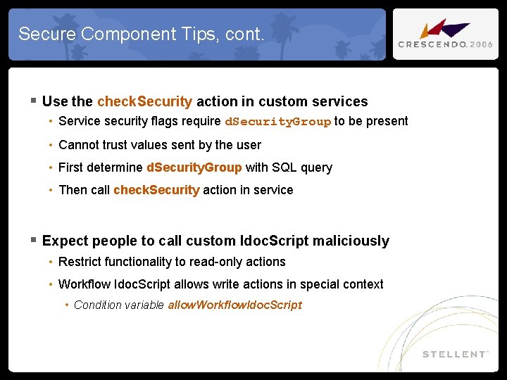 Secure Component Tips, cont. § Use the check. Security action in custom services •