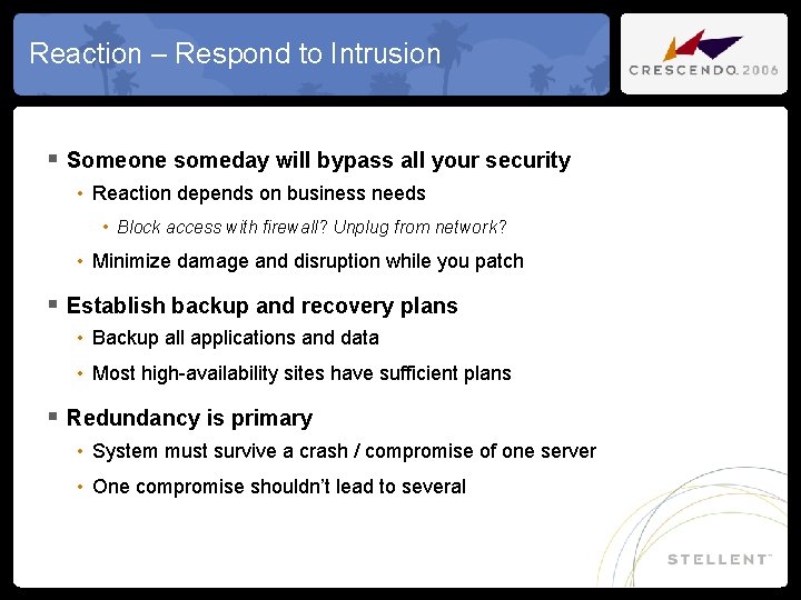 Reaction – Respond to Intrusion § Someone someday will bypass all your security •